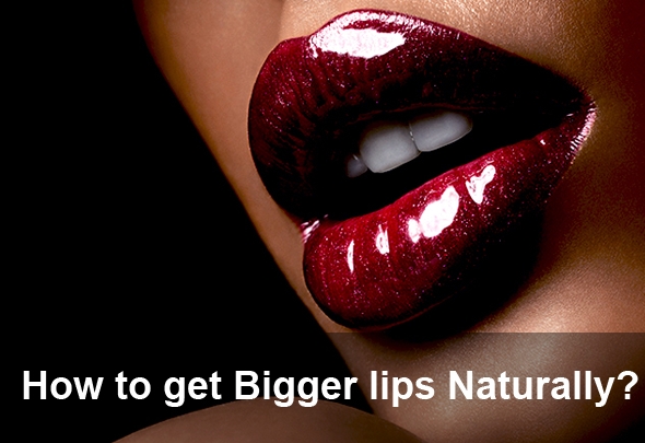 how to get bigger lips naturally